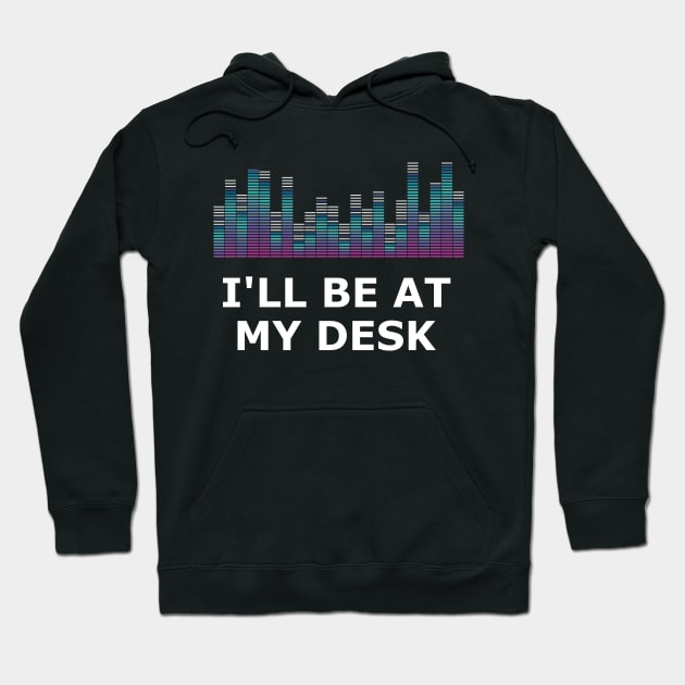 Sound Technician - I'll be at my desk Hoodie by KC Happy Shop